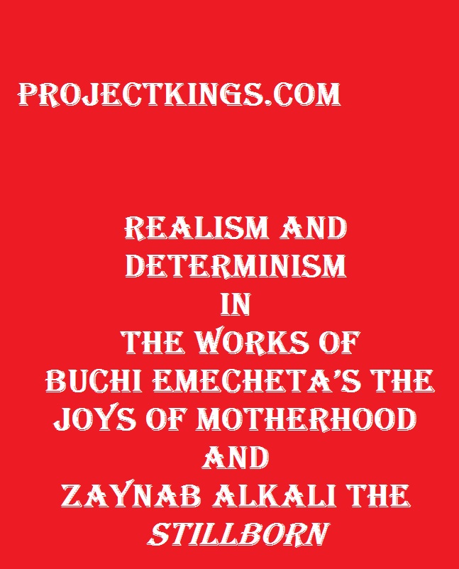 Realism and Determinism in the Works of Buchi Emecheta’s the Joys of Motherhood and Zaynab Alkali the Stillborn