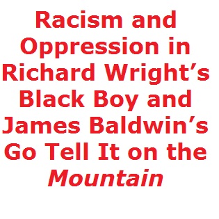 Racism and Oppression in Richard Wright’s Black Boy and James Baldwin’s Go Tell It on the Mountain