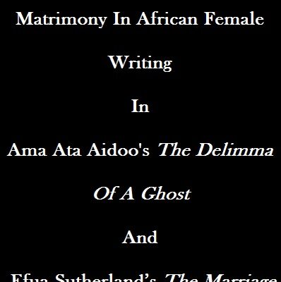 Gender Discourse in Tess Onwueme’s The Reign of Wazobia and Efua Sutherland’s The Marriage of Anansewa