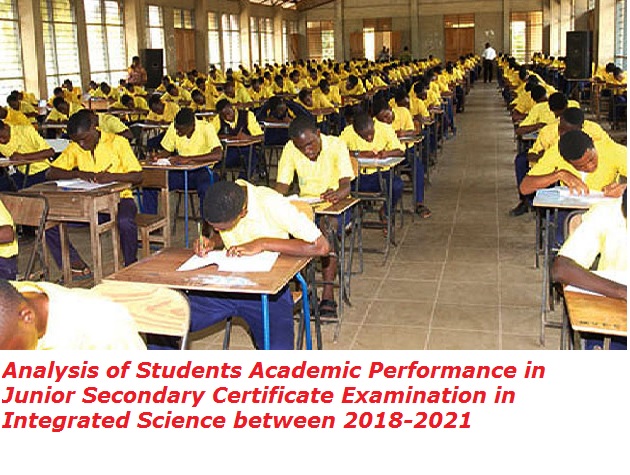 Analysis of Students Academic Performance in Junior Secondary Certificate Examination in Integrated Science between 2018-2021