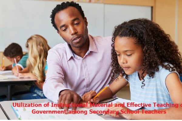 Utilization of Instructional Material and Effective Teaching of Government among Secondary School Teachers