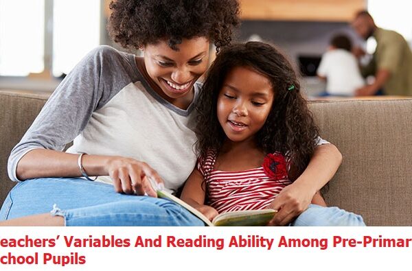 Teachers’ Variables And Reading Ability Among Pre-Primary School Pupils
