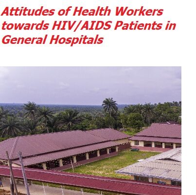 Attitudes of Health Workers towards HIV/AIDS Patients in General Hospitals